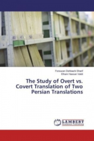 Книга The Study of Overt vs. Covert Translation of Two Persian Translations Forouzan Dehbashi Sharif