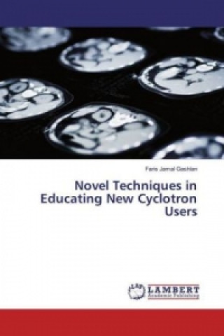 Könyv Novel Techniques in Educating New Cyclotron Users Faris Jamal Gashlan