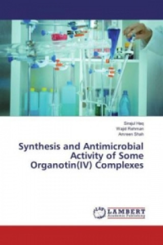 Könyv Synthesis and Antimicrobial Activity of Some Organotin(IV) Complexes Sirajul Haq