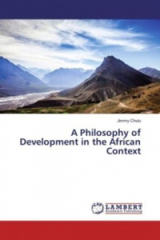 Carte A Philosophy of Development in the African Context Jimmy Chulu