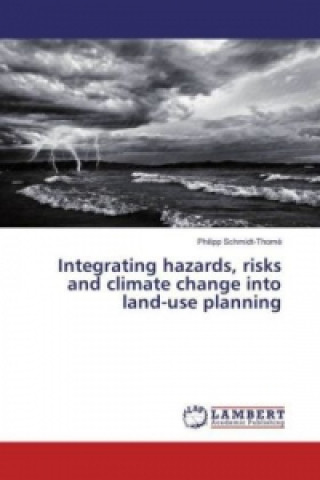 Книга Integrating hazards, risks and climate change into land-use planning Philipp Schmidt-Thomé