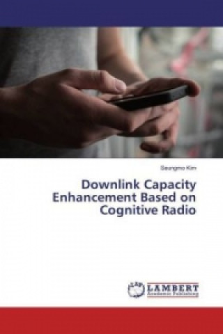 Książka Downlink Capacity Enhancement Based on Cognitive Radio Seungmo Kim