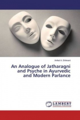 Kniha An Analogue of Jatharagni and Psyche in Ayurvedic and Modern Parlance Aniket A. Shilwant