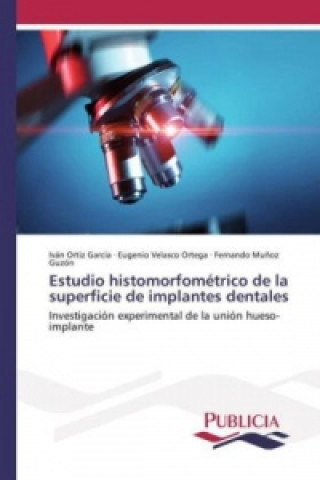 Knjiga Estudio histomorfométrico de la superficie de implantes dentales Iván Ortiz García