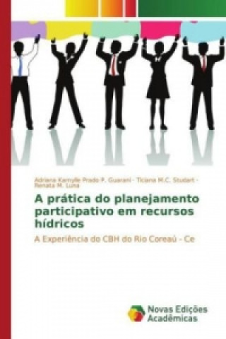 Kniha A prática do planejamento participativo em recursos hídricos Adriana Kamylle Prado P. Guarani