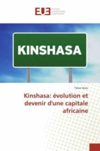 Carte Kinshasa: évolution et devenir d'une capitale africaine Trésor Ikulu