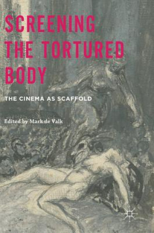 Kniha Screening the Tortured Body Mark de Valk