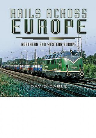 Kniha Rails Across Europe: Northern and Western Europe David Cable