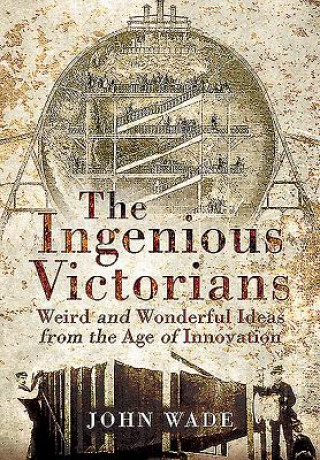 Könyv Ingenious Victorians John Wade