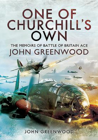 Kniha One of Churchill's Own: The Memoirs of Battle of Britain Ace John Greenwood John Greenwood