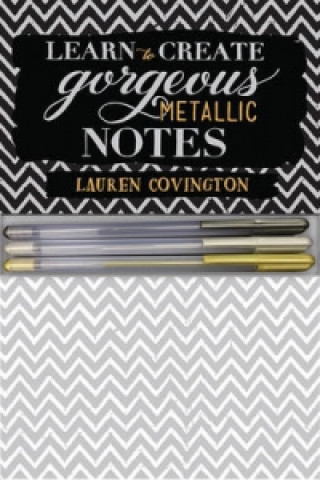 Kniha Learn to Create Gorgeous Metallic Notes Lauren Covington