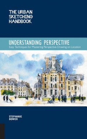 Knjiga Understanding Perspective (The Urban Sketching Handbook) Stephanie Bower