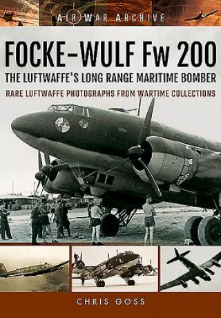 Könyv Focke-Wulf Fw 200 the Luftwaffe's Long Range Maritime Bomber Chris Goss