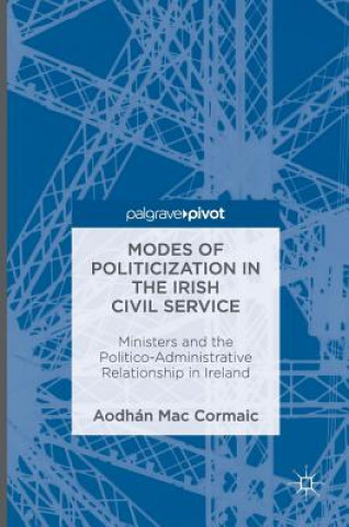 Książka Modes of Politicization in the Irish Civil Service Aodhán Mac Cormaic