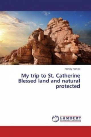Kniha My trip to St. Catherine Blessed land and natural protected Hamdy Hamed