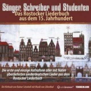 Audio Sänger, Schreiber und Studenten - Das Rostocker Liederbuch aus dem 15.Jahrhundert, 2 Audio-CDs Rainer Schobeß