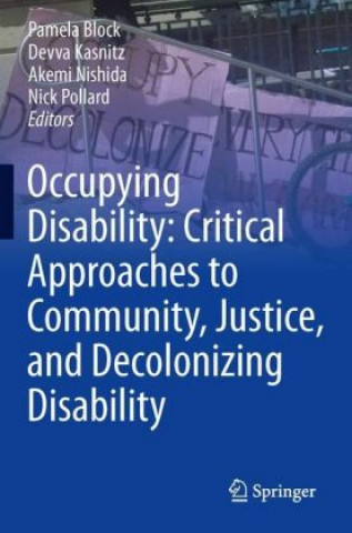 Book Occupying Disability: Critical Approaches to Community, Justice, and Decolonizing Disability Pamela Block