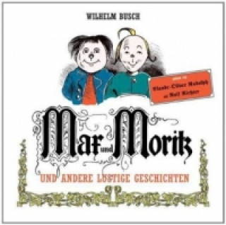 Hanganyagok Max und Moritz und andere lustigen Geschichten, 2 Audio-CDs Claude-Oliver/Richter Rudolph