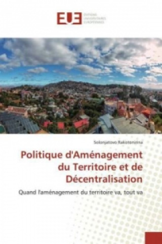 Könyv Politique d'Aménagement du Territoire et de Décentralisation Solonjatovo Rakotonirina