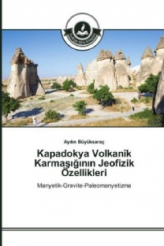 Könyv Kapadokya Volkanik Karmas_g_n_n Jeofizik Özellikleri Aydin Büyüksaraç