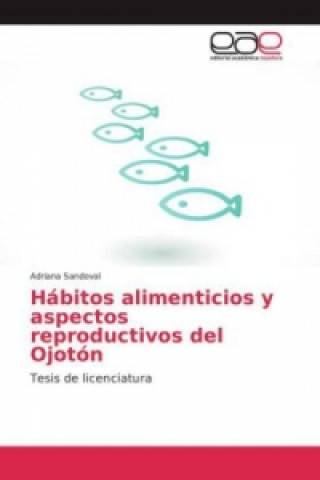 Könyv Hábitos alimenticios y aspectos reproductivos del Ojotón Adriana Sandoval