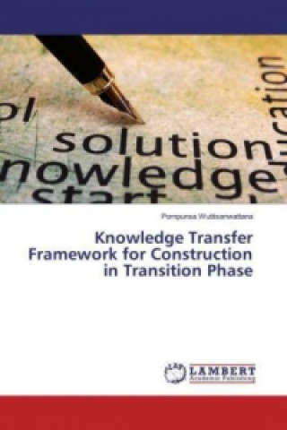 Buch Knowledge Transfer Framework for Construction in Transition Phase Pornpunsa Wuttisanwattana