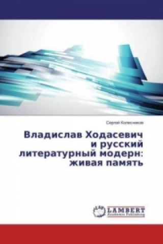 Livre Vladislav Hodasevich i russkij literaturnyj modern: zhivaya pamyat' Sergej Kolesnikov