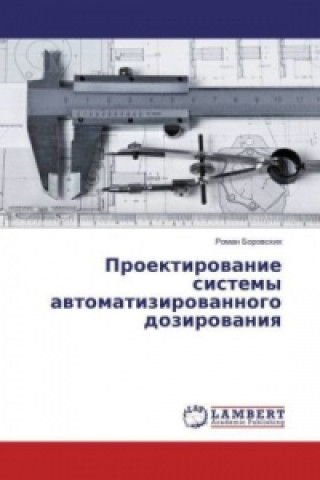 Könyv Proektirovanie sistemy avtomatizirovannogo dozirovaniya Roman Borovskih