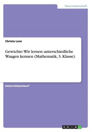 Könyv Gewichte: Wir lernen unterschiedliche Waagen kennen (Mathematik, 3. Klasse) Christa Lenz