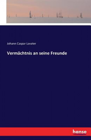 Könyv Vermachtnis an seine Freunde Johann Caspar Lavater