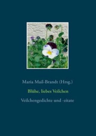 Książka Bluhe, liebes Veilchen - Veilchengedichte und -zitate Maria Mail-Brandt