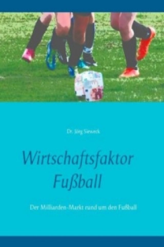 Kniha Wirtschaftsfaktor Fußball Jörg Sieweck