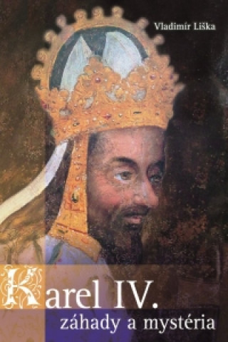 Book Karel IV. Záhady a mysteria Vladimír Liška
