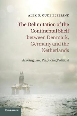 Book Delimitation of the Continental Shelf between Denmark, Germany and the Netherlands Alex G. Oude Elferink