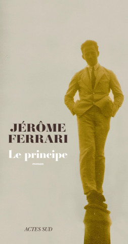 Kniha Le principe. Das Prinzip, französische Ausgabe Jérôme Ferrari