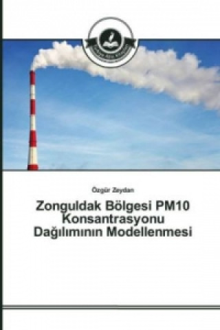 Kniha Zonguldak Bölgesi PM10 Konsantrasyonu Dag_l_m_n_n Modellenmesi Özgür Zeydan