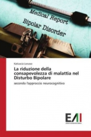 Książka La riduzione della consapevolezza di malattia nel Disturbo Bipolare Katiuscia Lorusso