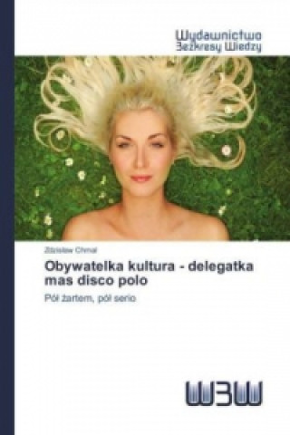 Kniha Obywatelka kultura - delegatka mas disco polo Zdzislaw Chmal