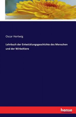 Könyv Lehrbuch der Entwicklungsgeschichte des Menschen und der Wirbeltiere Oscar Hertwig