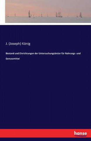Kniha Bestand und Einrichtungen der Untersuchungsamter fur Nahrungs- und Genussmittel J (Joseph) Konig