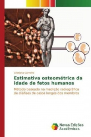 Könyv Estimativa osteométrica da idade de fetos humanos Cristiana Carneiro