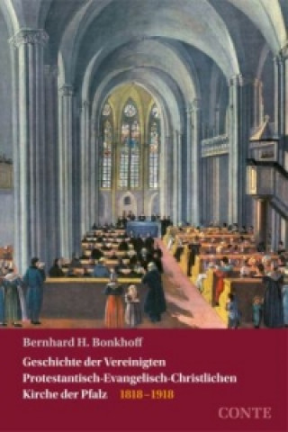 Könyv Geschichte der Vereinigten Protestantisch-Evangelisch-Christlichen Kirche der Pfalz, 2 Teile Bernhard H. Bonkhoff