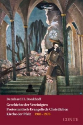 Könyv Geschichte der Vereinigten Protestantisch-Evangelisch-Christlichen Kirche der Pfalz, 2 Teile. Bd.2 Bernhard H. Bonkhoff