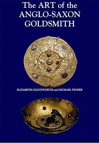 Knjiga Art of the Anglo-Saxon Goldsmith Elizabeth Coatsworth