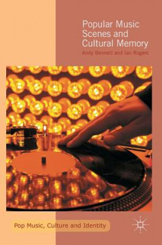 Könyv Popular Music Scenes and Cultural Memory Andy Bennett