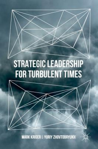 Kniha Strategic Leadership for Turbulent Times Mark Kriger