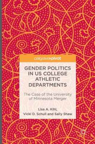 Könyv Gender Politics in US College Athletic Departments Lisa A. Kihl