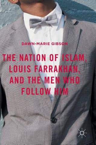 Książka Nation of Islam, Louis Farrakhan, and the Men Who Follow Him Dawn-Marie Gibson