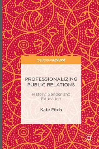Kniha Professionalizing Public Relations Kate Fitch