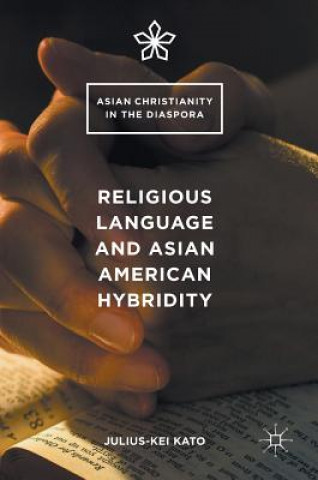 Knjiga Religious Language and Asian American Hybridity Julius-Kei Kato